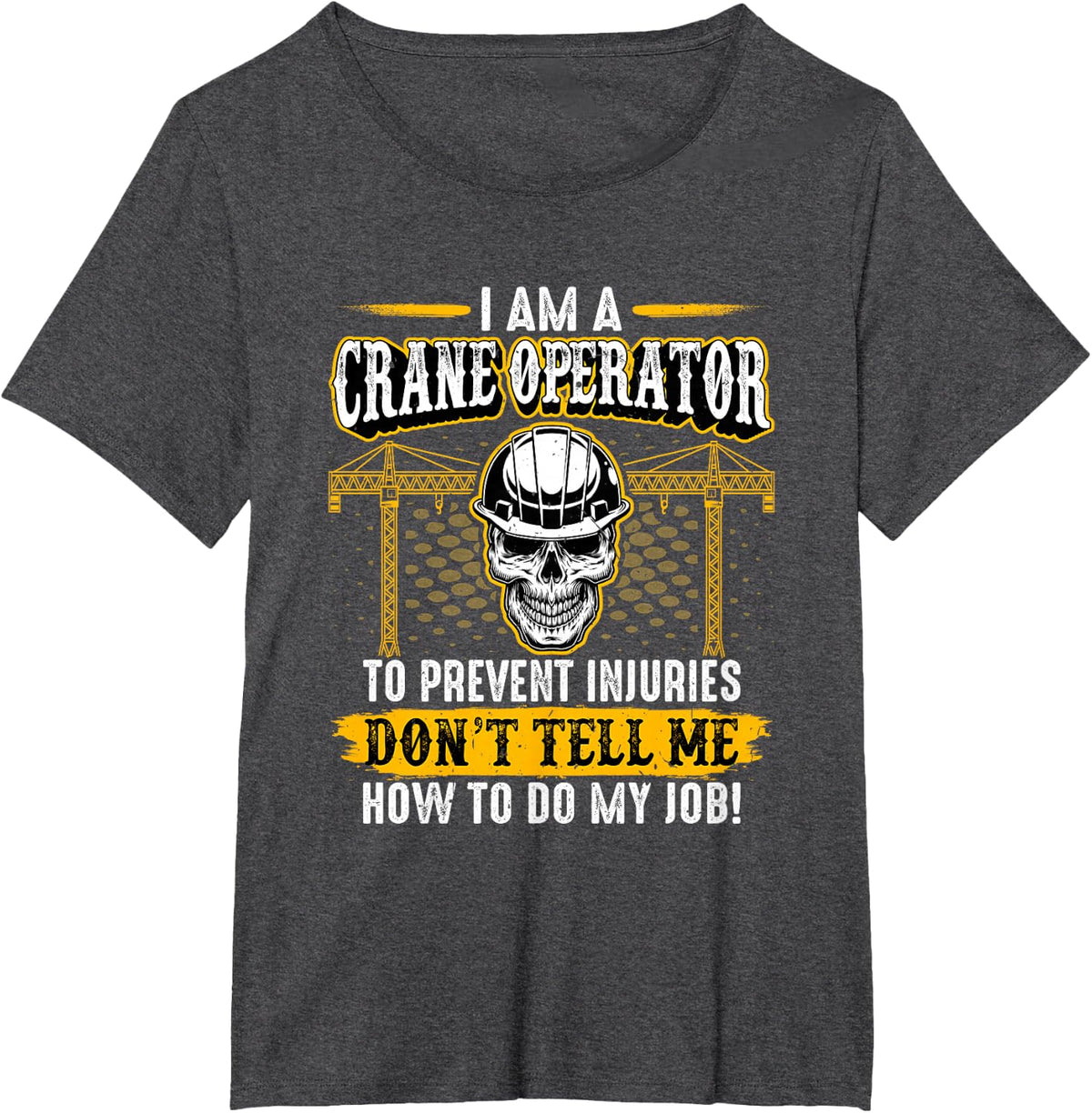 I'm a Crane Operator Forklift Heavy Equipment Crane Driver T-Shirt - Dark Heather Grey
