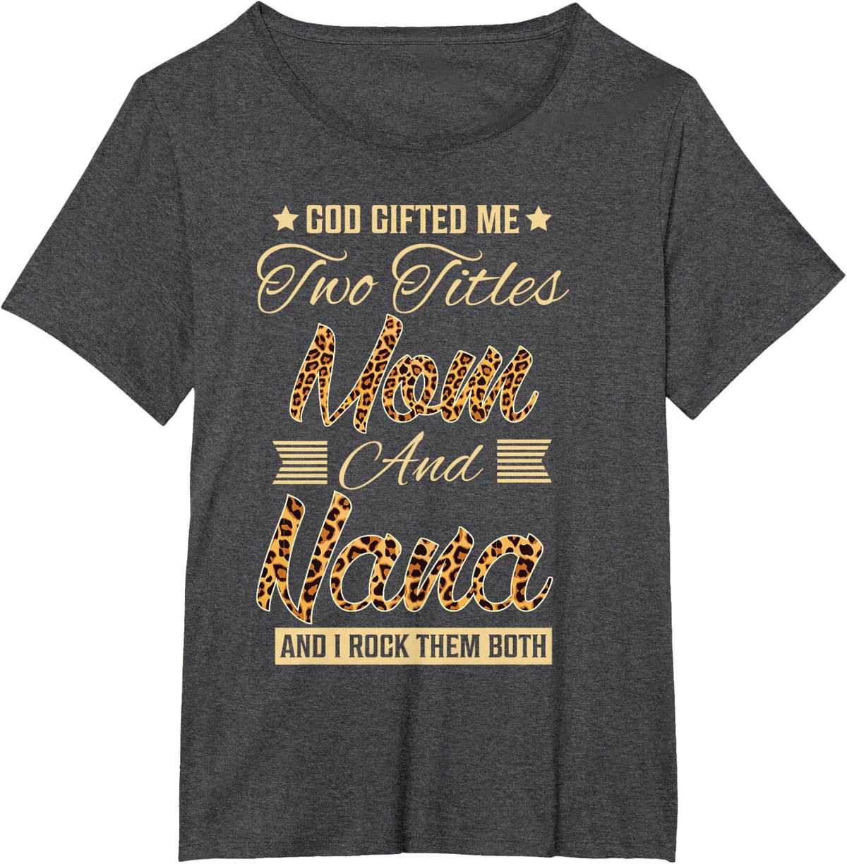 God Gifted Me Two Titles Mom Nana Leopard Mother's Day T-Shirt - Dark Heather Grey