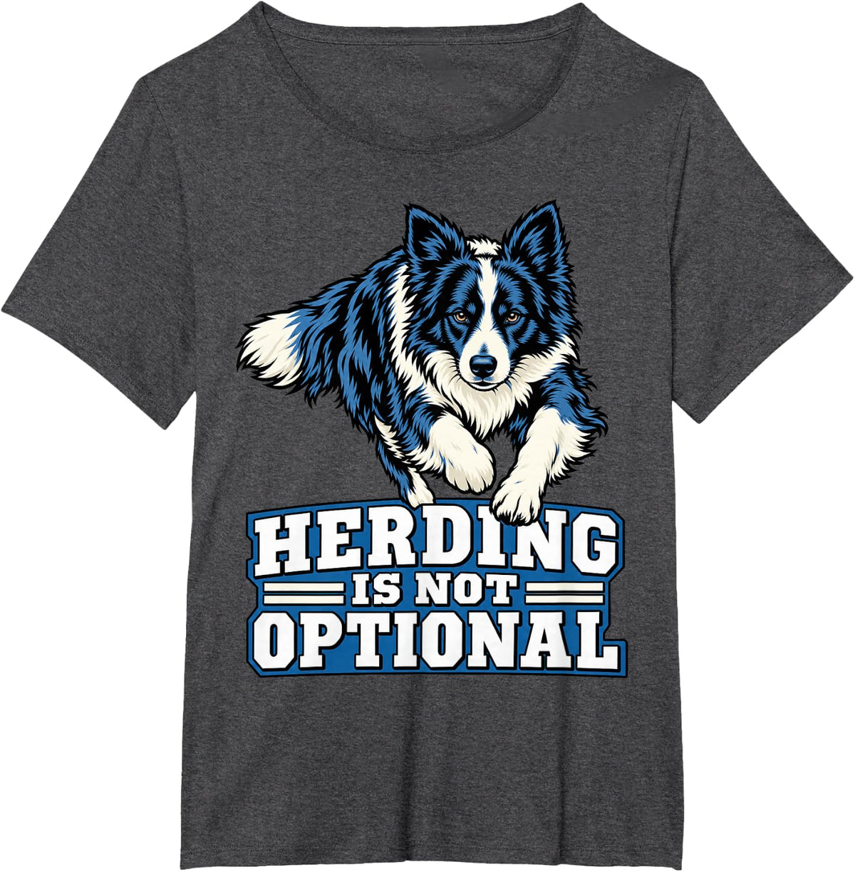 Border Collie Herding is Not Optional Owner Sheepdog Fans T-Shirt - Dark Heather Grey