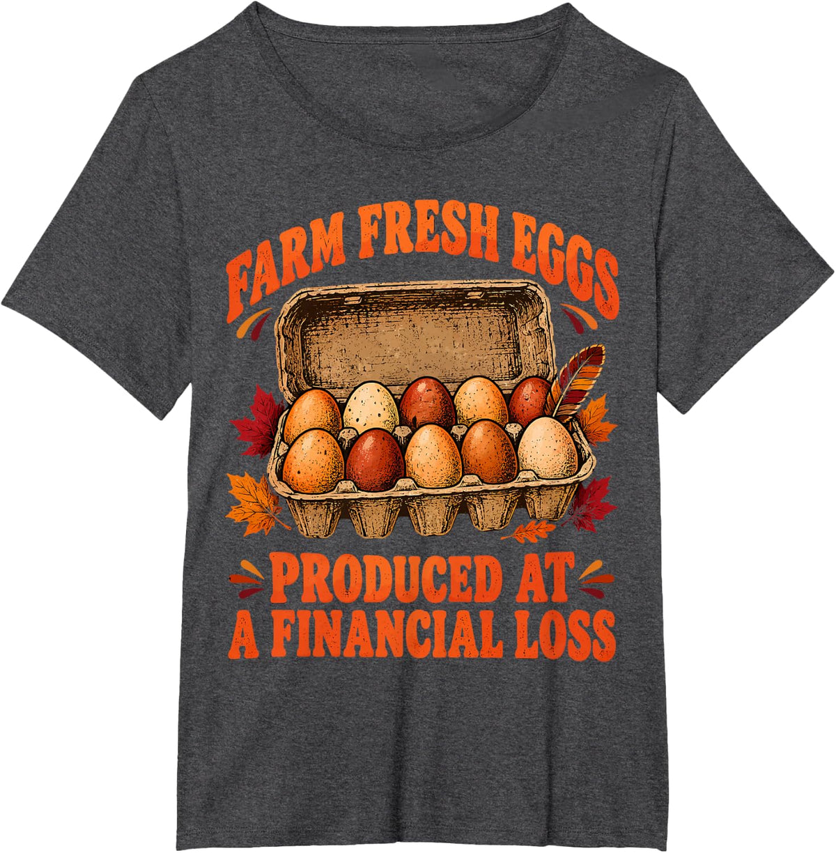 Farm Fresh Eggs Produced At A Financial Loss Fall Chicken T-Shirt - Dark Heather Grey