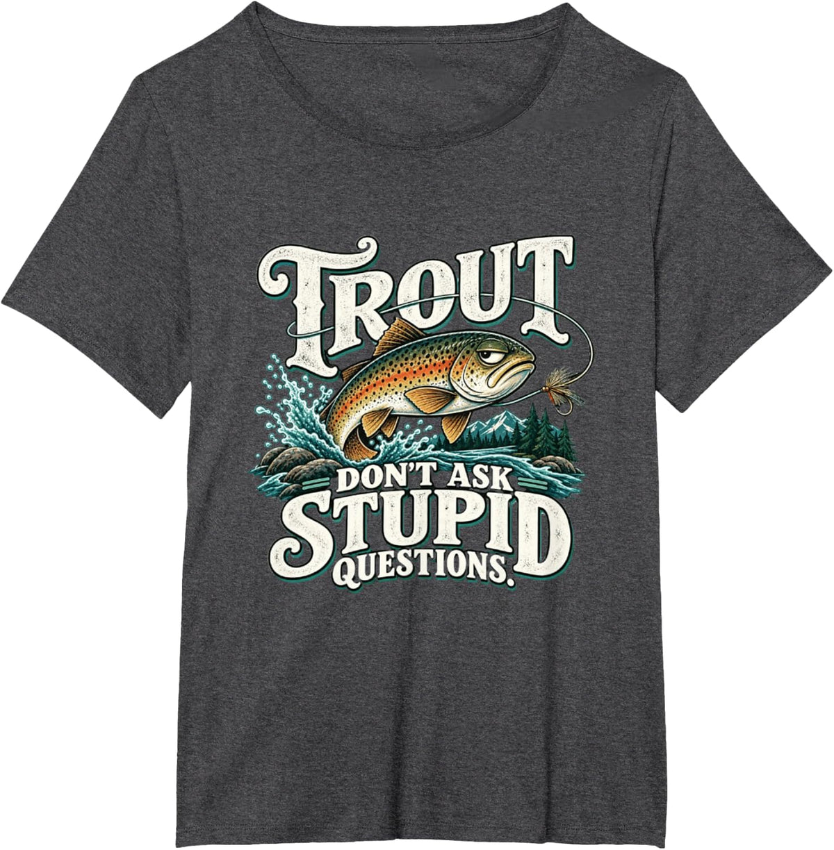 Funny Trout Fishing Sarcastic Humor Design T-Shirt - Dark Heather Grey
