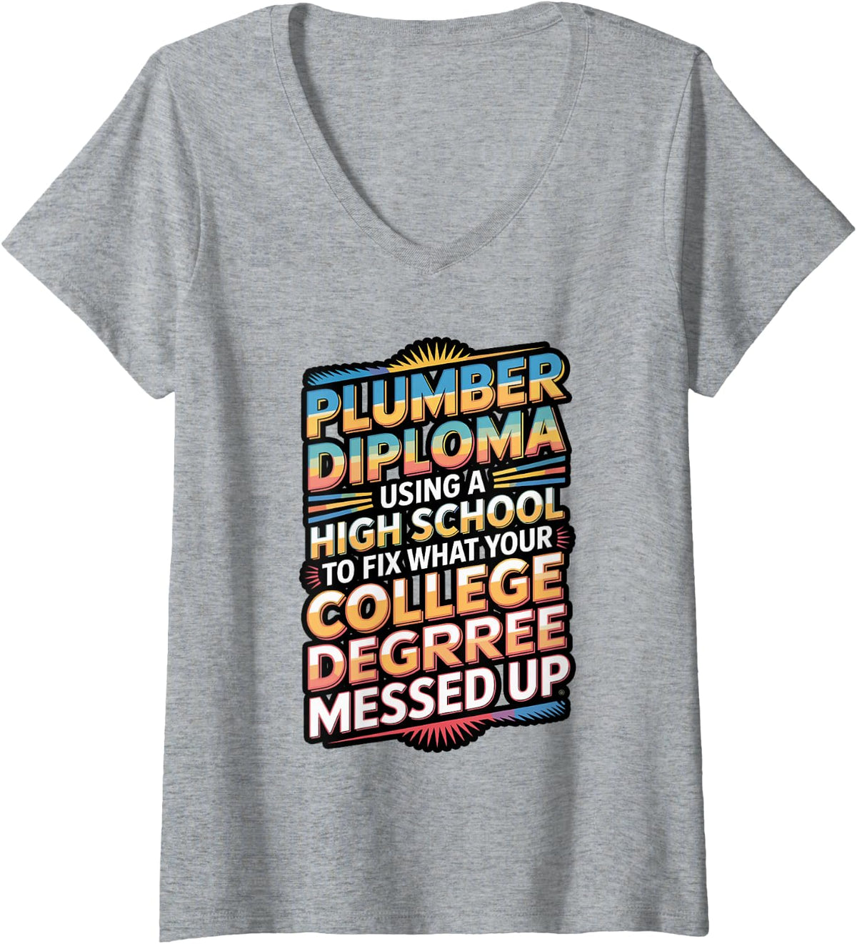 Women's Funny Plumber Quote High School Diploma Trade Humor V-Neck T-Shirt - Heather Grey