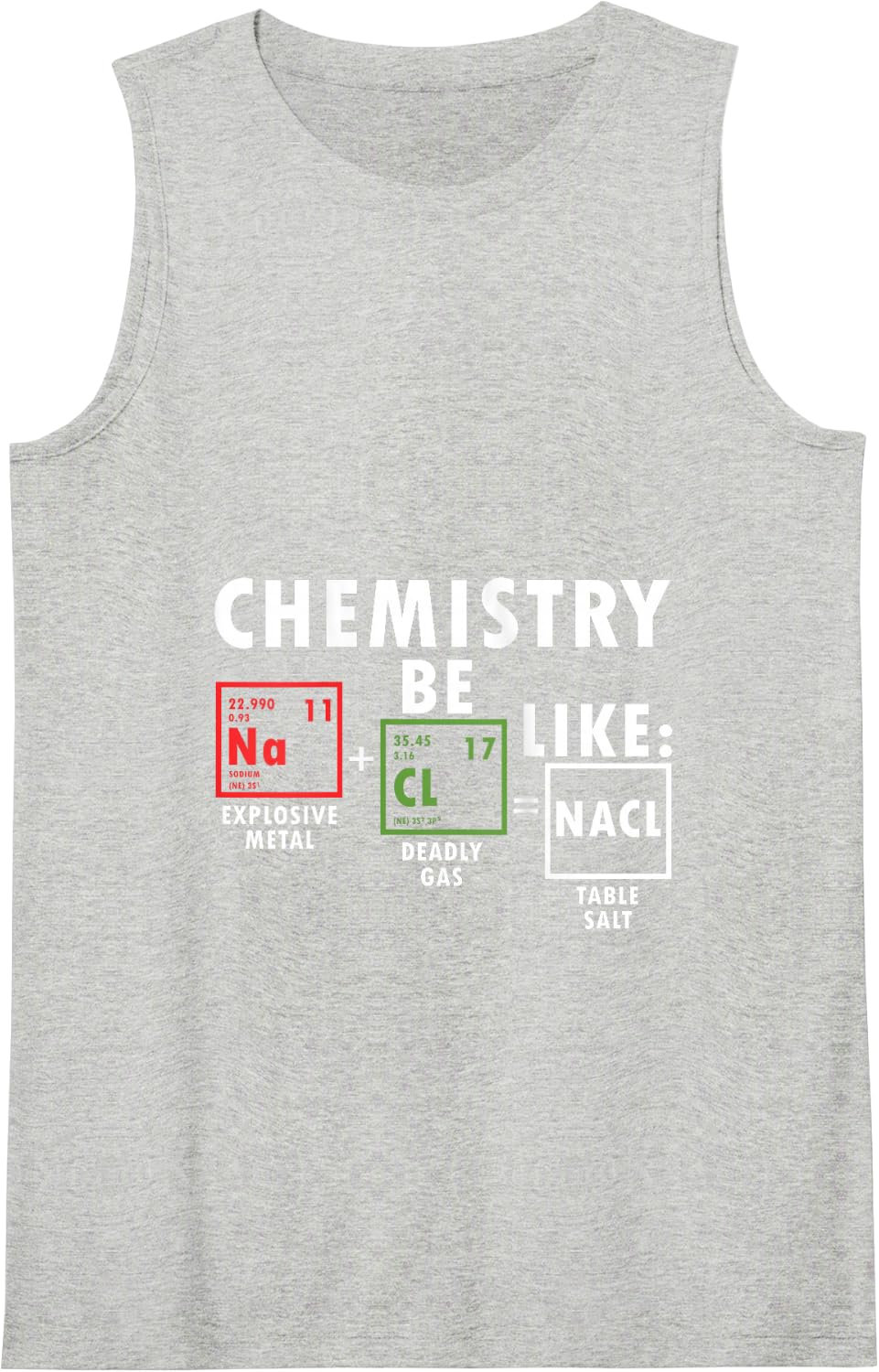 Chemistry Be Like Nacl Sodium Chloride Table Salt Science Tank Top - Heather Grey