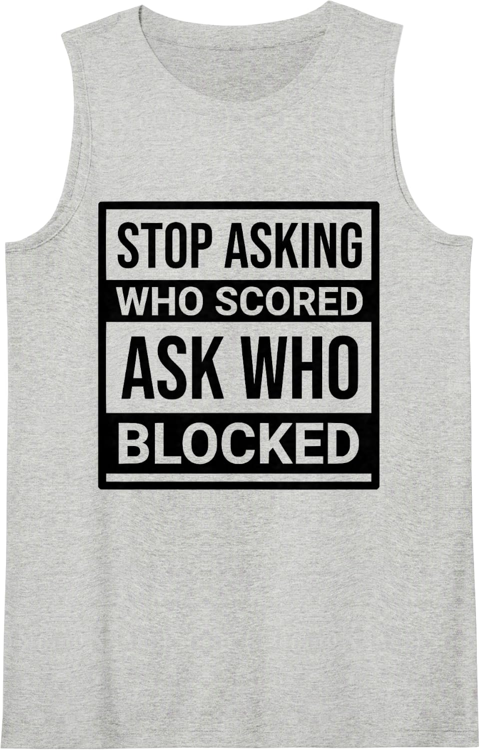 Stop Asking Who Scored Ask Who Blocked Men Women Sleeveless Tank Top - Heather Grey