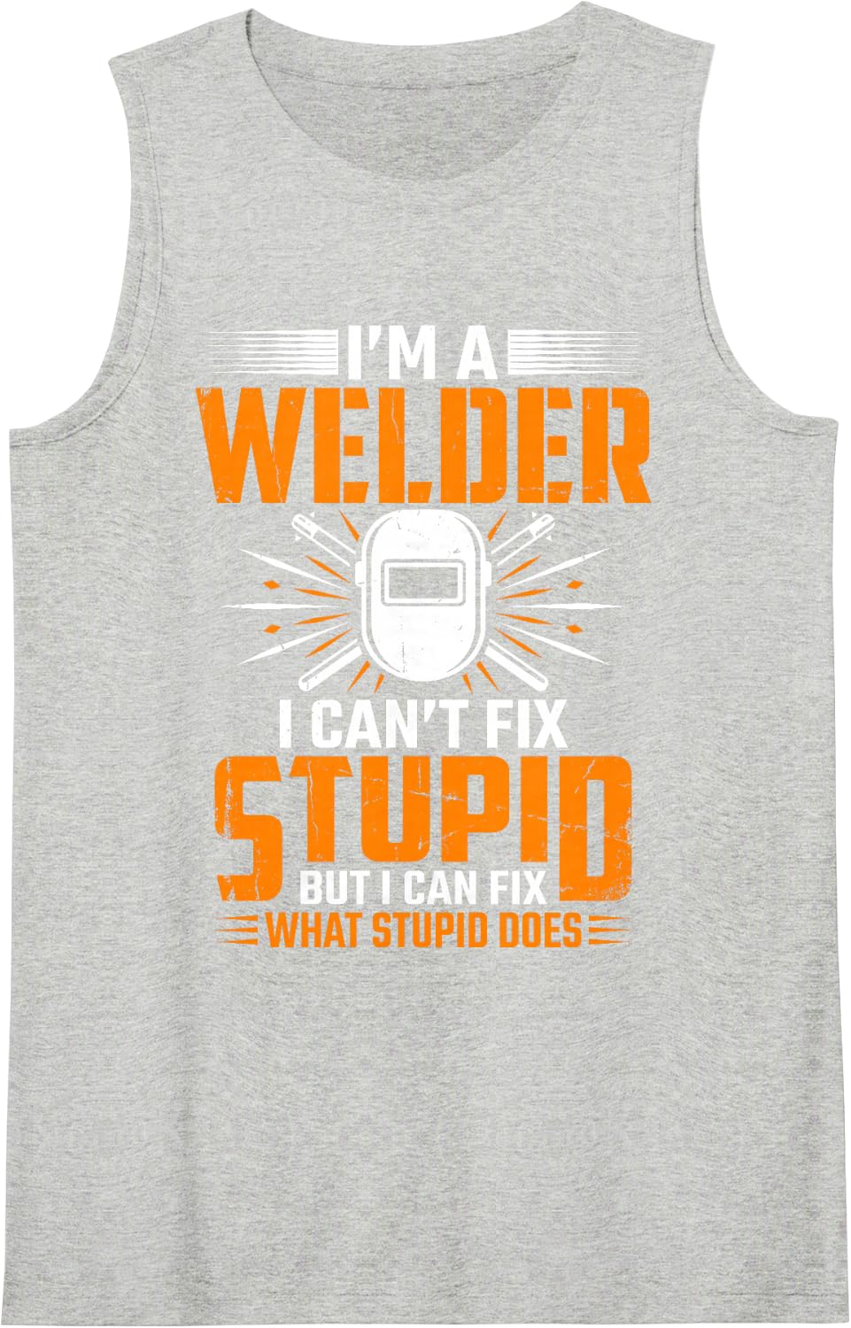 I'm Welder I Can't Fix Stupid But I Can Fix What Stupid Does Sleeveless Tank Top - Heather Grey