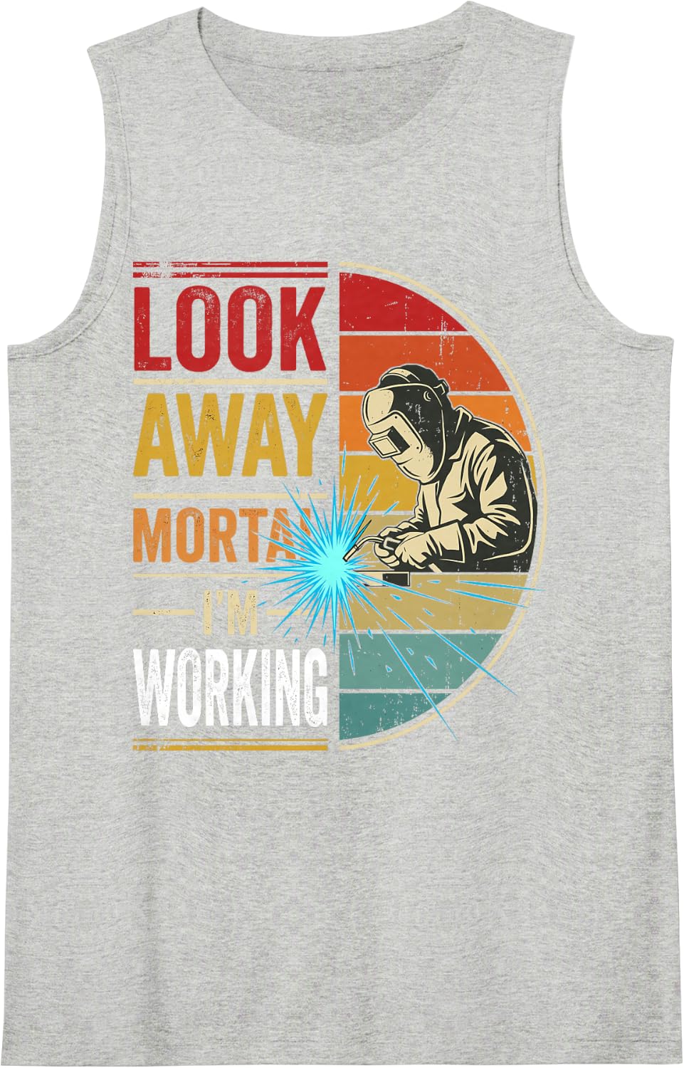 Look Away Mortal I'm Working Funny Welder Welding Tee Sleeveless Tank Top - Heather Grey