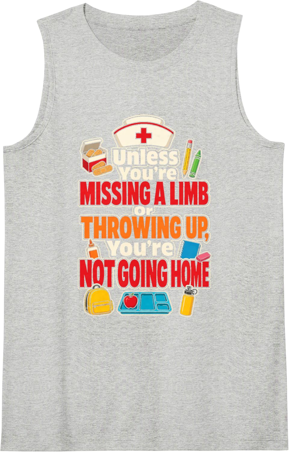 School Nurse Unless You're Missing A Limb Or Throwing Up Sleeveless Tank Top - Heather Grey