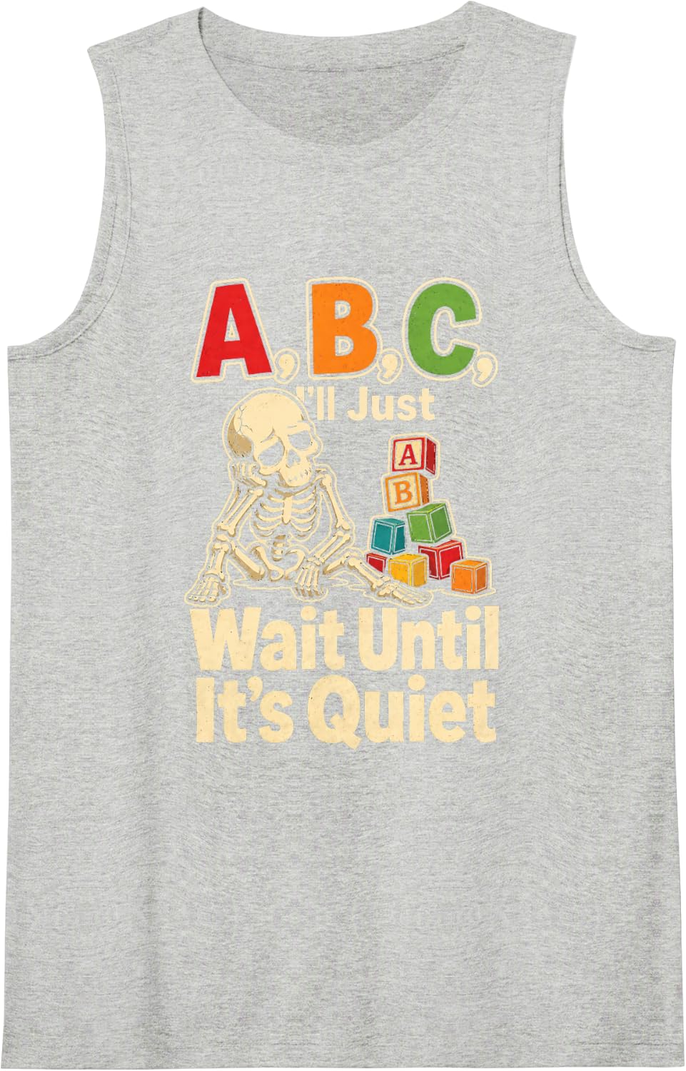 Elementary Teacher Gift A B C I'll Just Wait Until Quiet Sleeveless Tank Top - Heather Grey