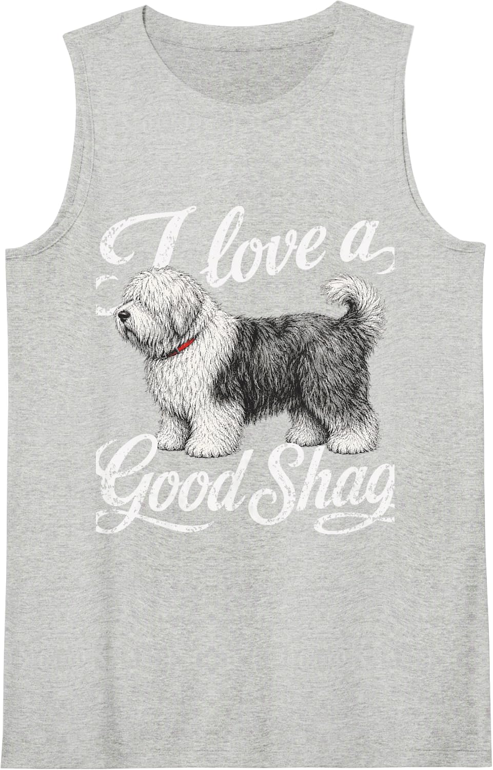 I Love Good Shag Funny Dog English Sheepdog Adult Humor Tank Top - Heather Grey