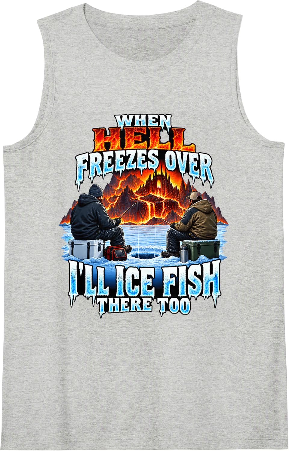 When Hell Freezes Over I'll Ice Fish There Too Sleeveless Tank Top - Heather Grey