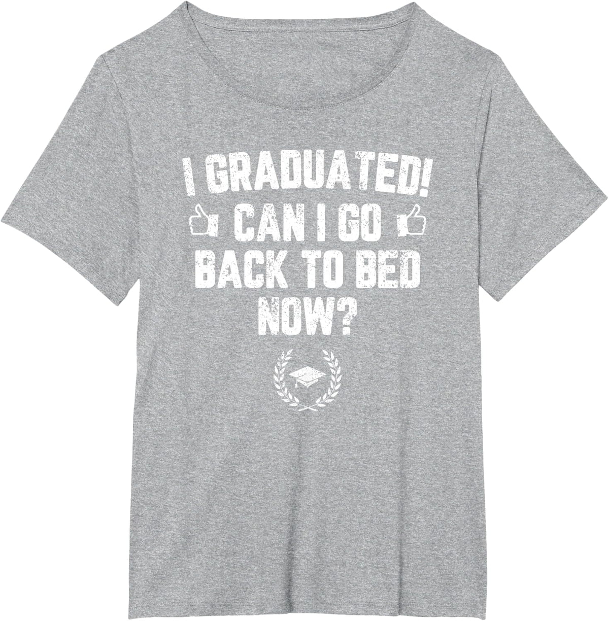 I Graduated Can I Go Back to Bed Now? Grad Gift for Her Him T-Shirt - Heather Grey