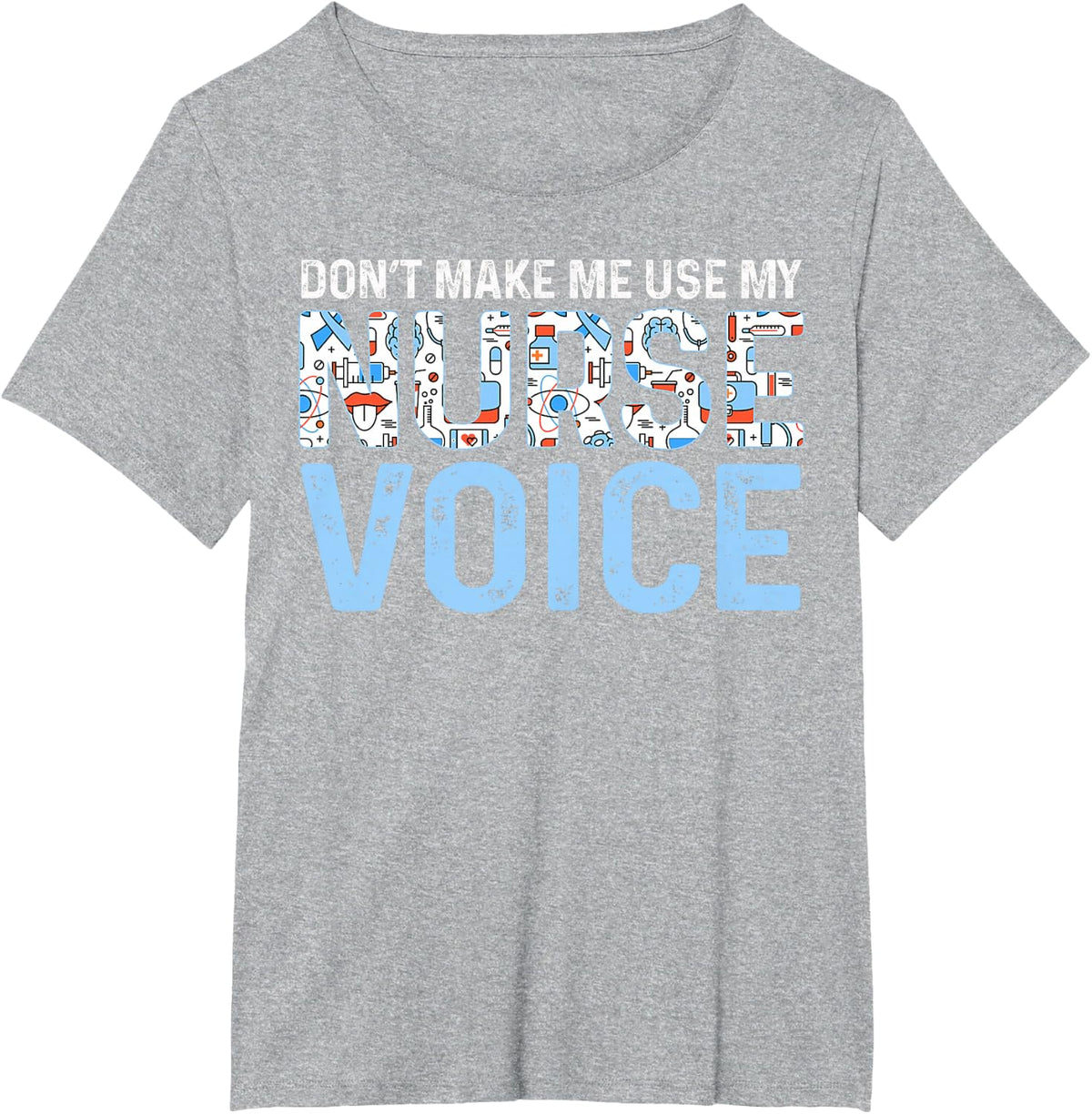 Dont Make Me Use My Nurse Voice Cute Nurse Life Tee T-Shirt - Heather Grey