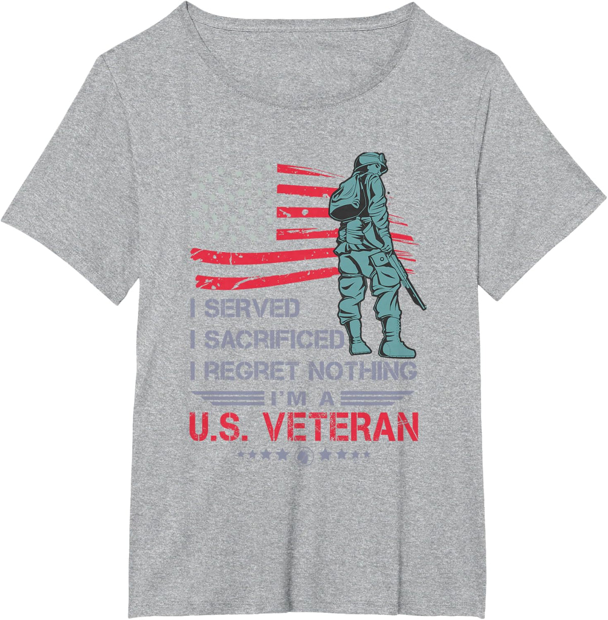 I Served I Sacrificed I Regret Nothing I'm a U.S Veteran T-Shirt - Heather Grey