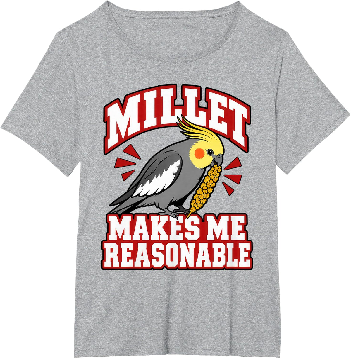 Cockatiel Millet Makes Me Reasonable Bird Keeper Funny T-Shirt - Heather Grey