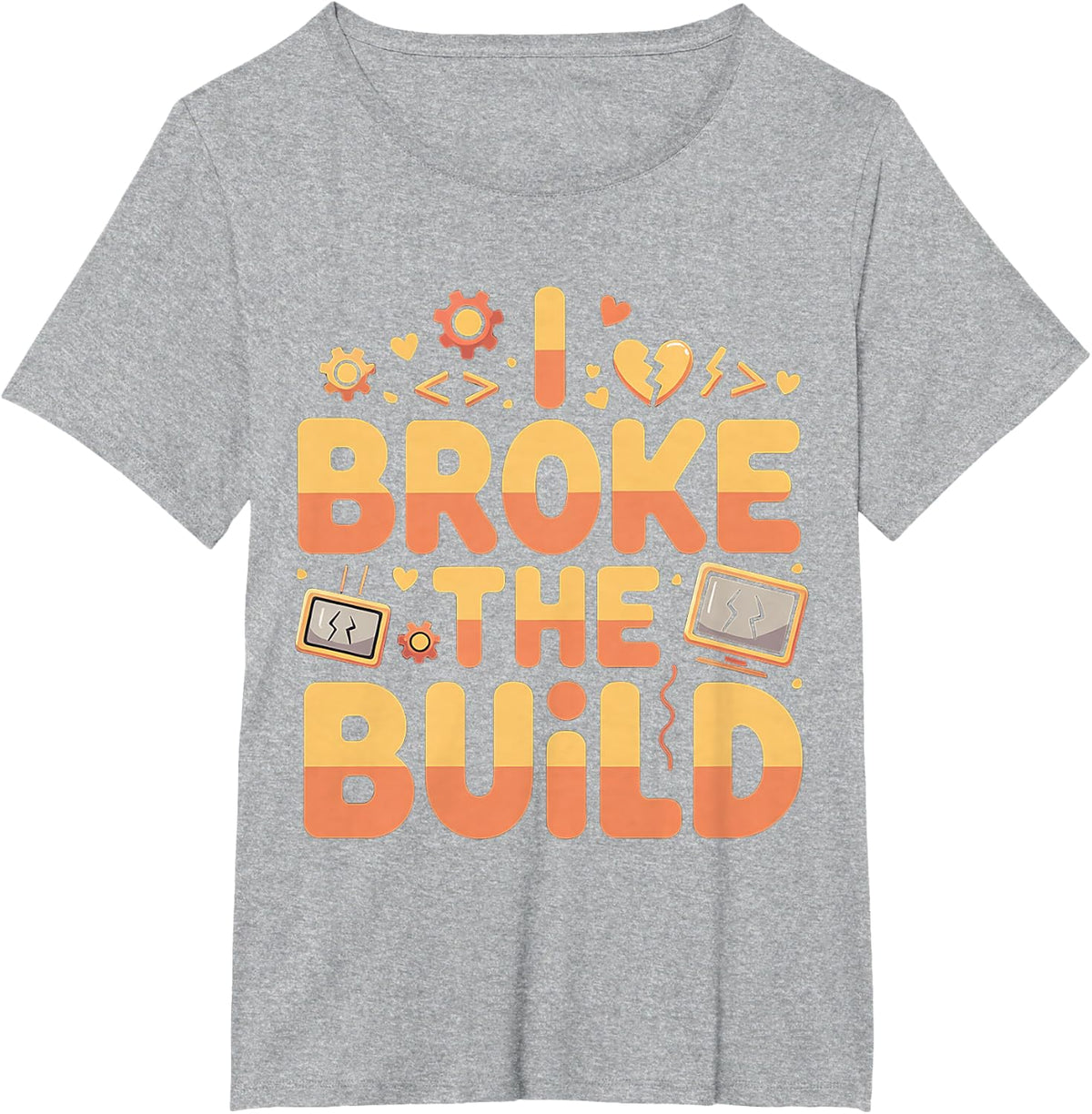 I Broke The Build Coding Developer Programmer - T-Shirt - Heather Grey