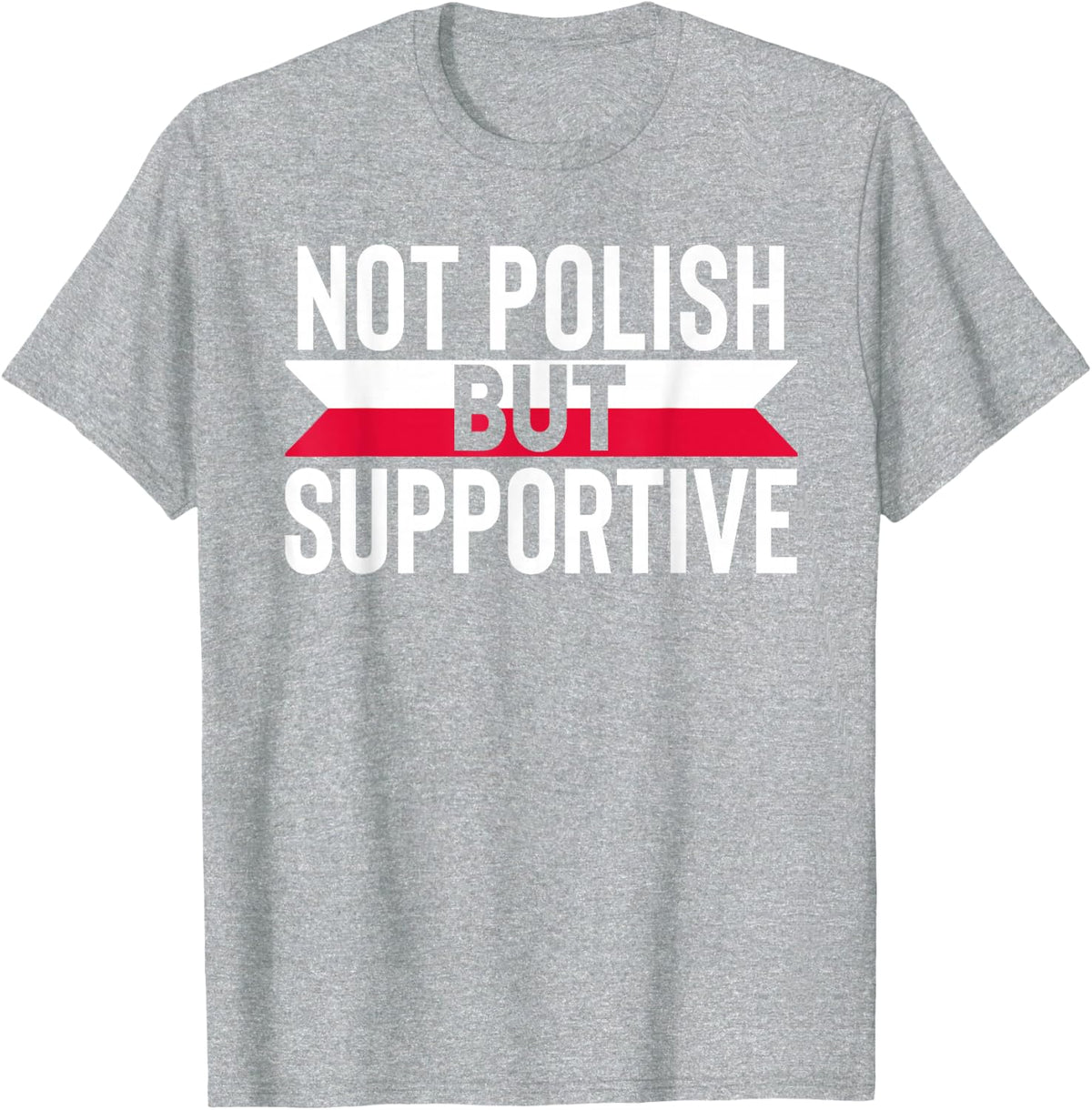 Not Polish But Supportive Poland Country Flag Humor Gifts T-Shirt - Heather Grey