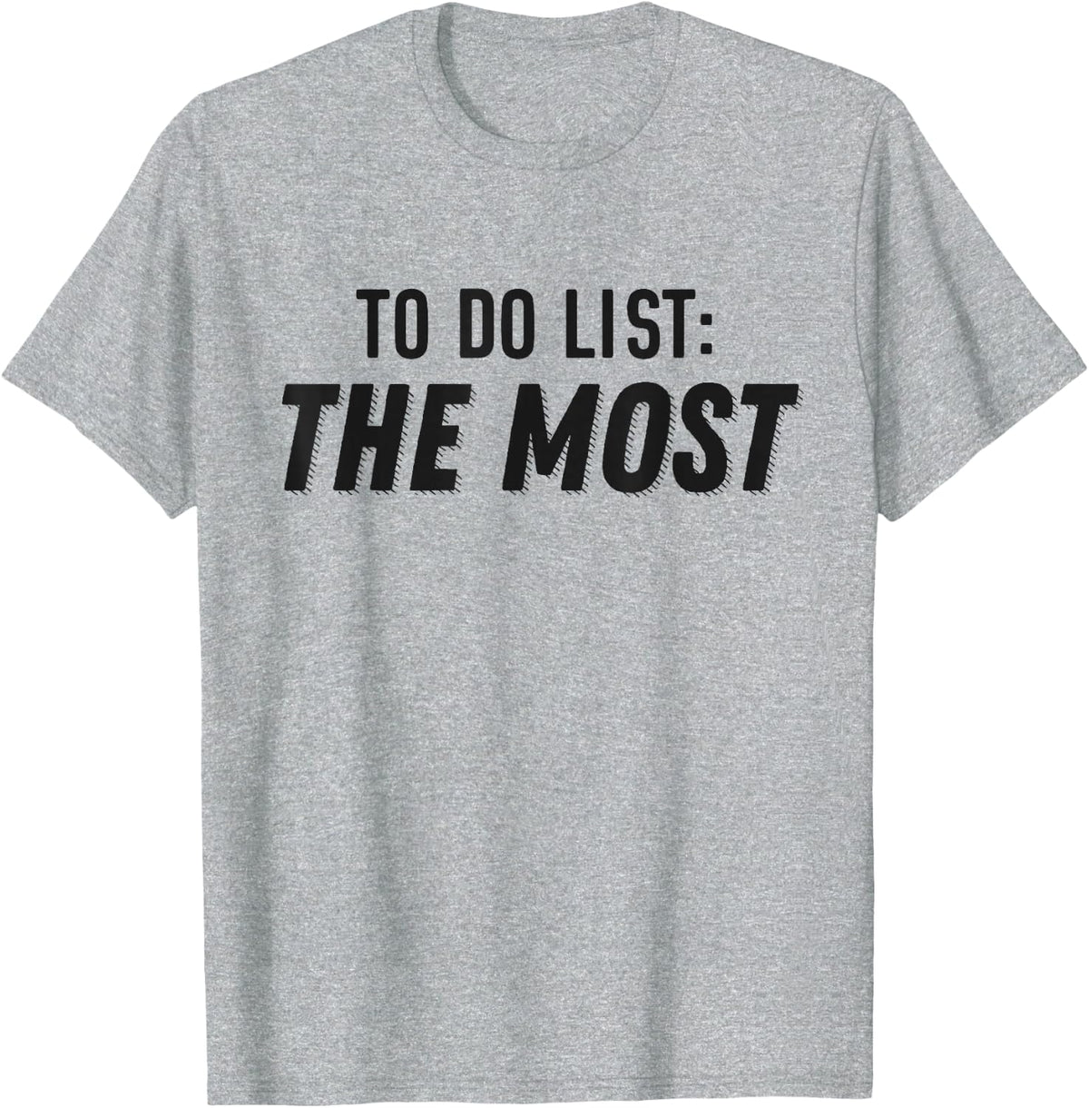 To Do List: The Most Shirt Motivational Gift T-Shirt - Heather Grey