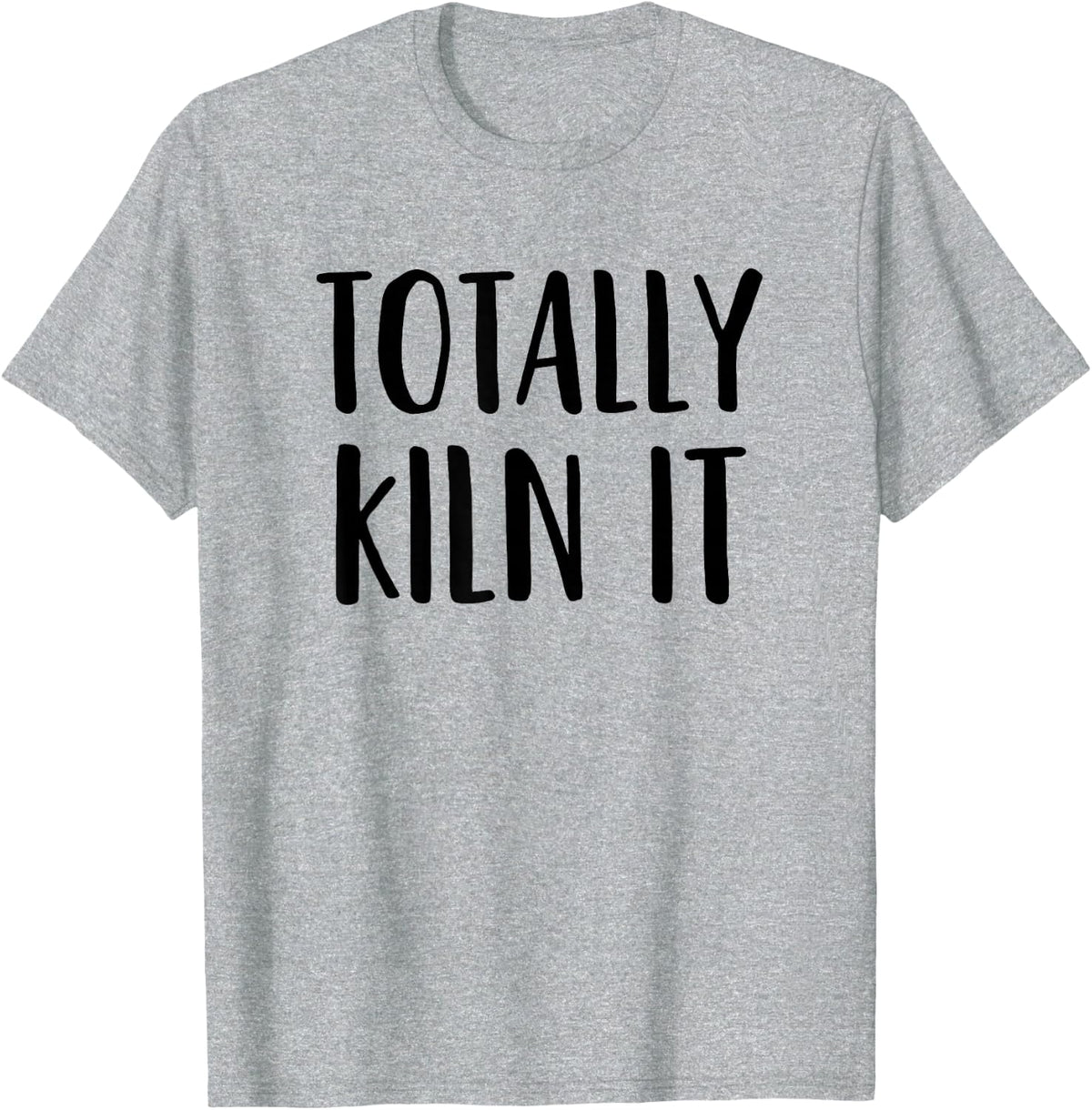 Pottery, Ceramics, Funny Pun, Totally Kiln It T-Shirt - Heather Grey