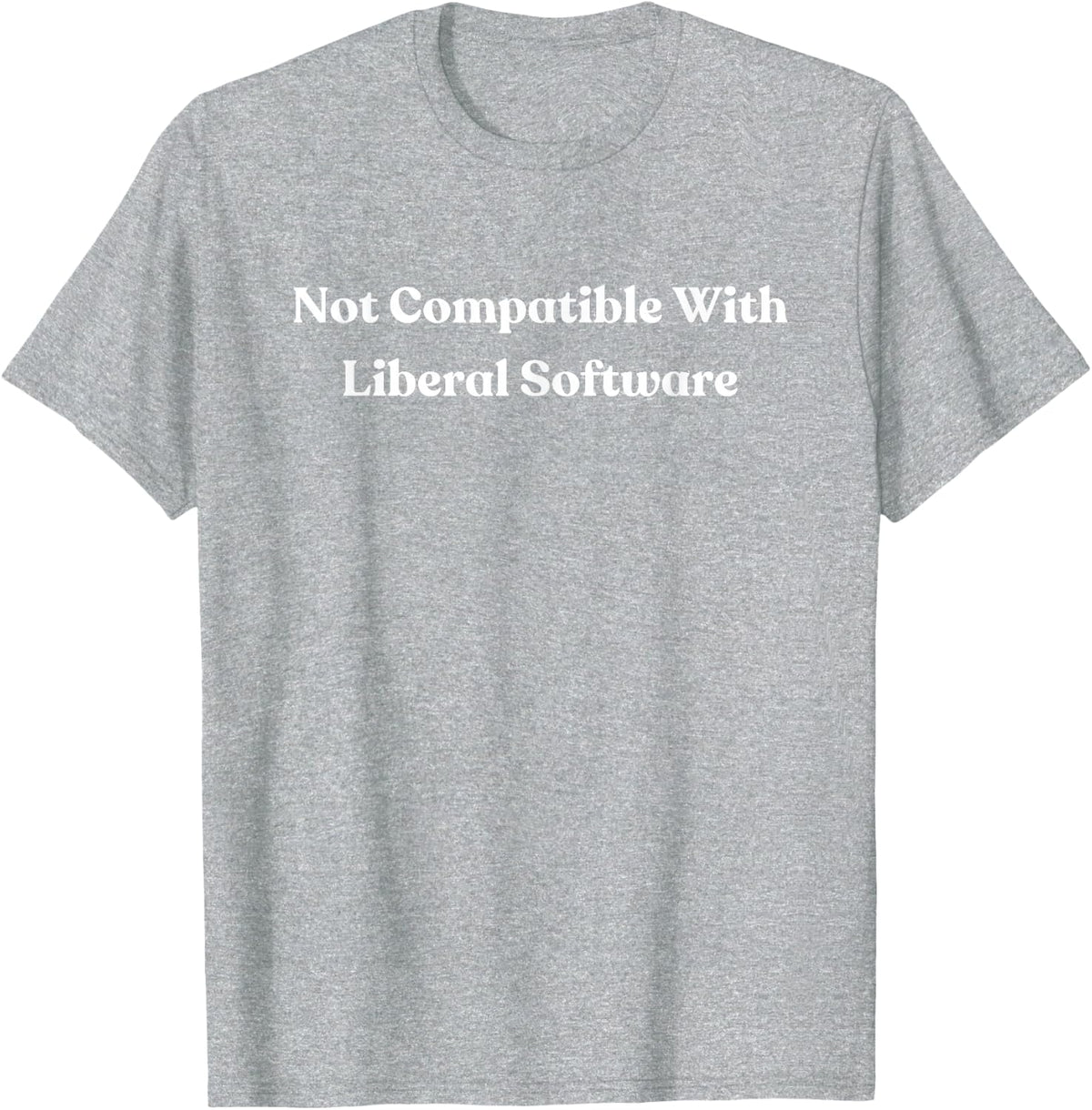 Not Compatible with Liberal Software T-Shirt - Heather Grey