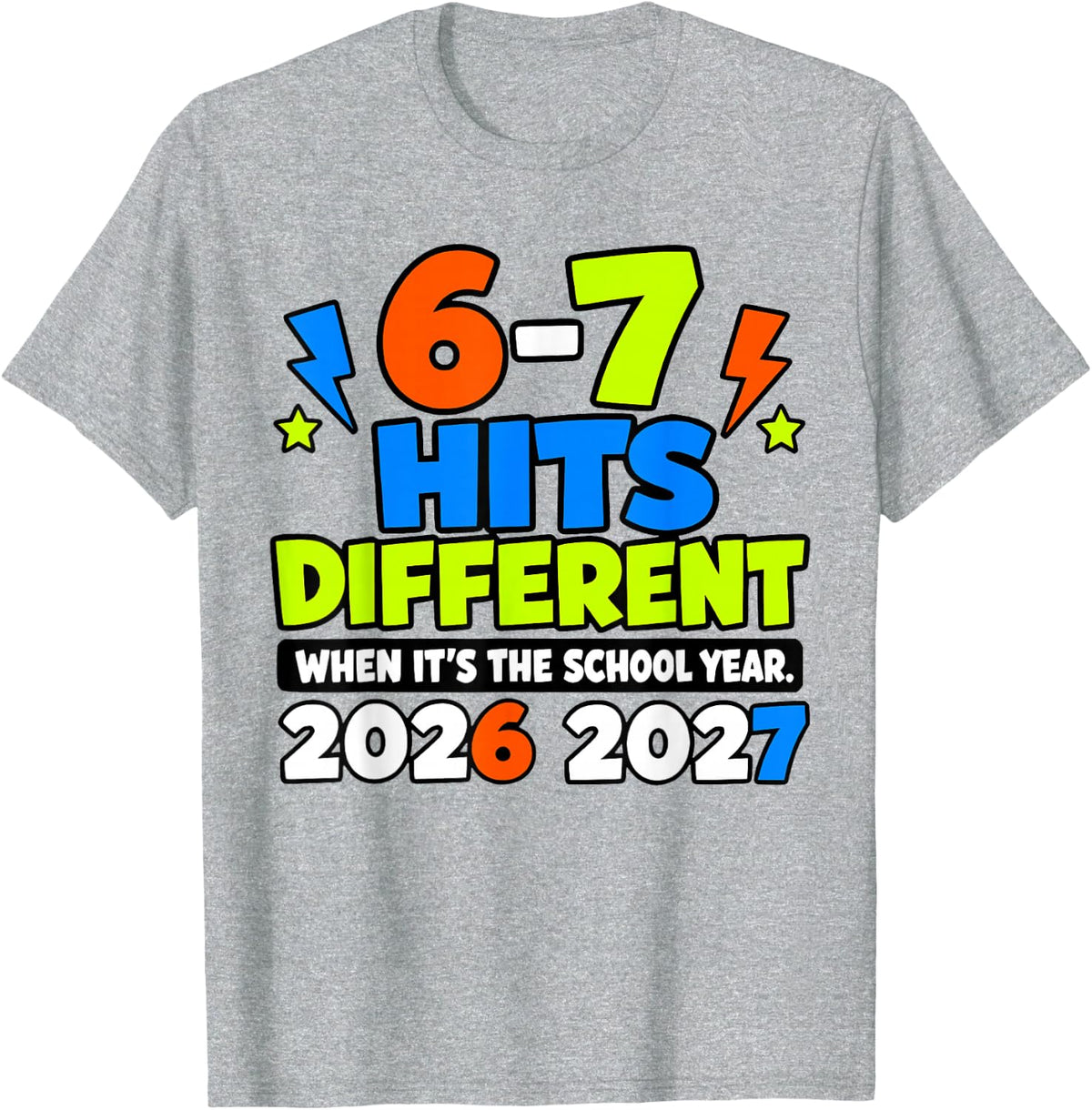 6 7 Hits Different It's The School Year 2026 2027 (2 Side) T-Shirt - Heather Grey