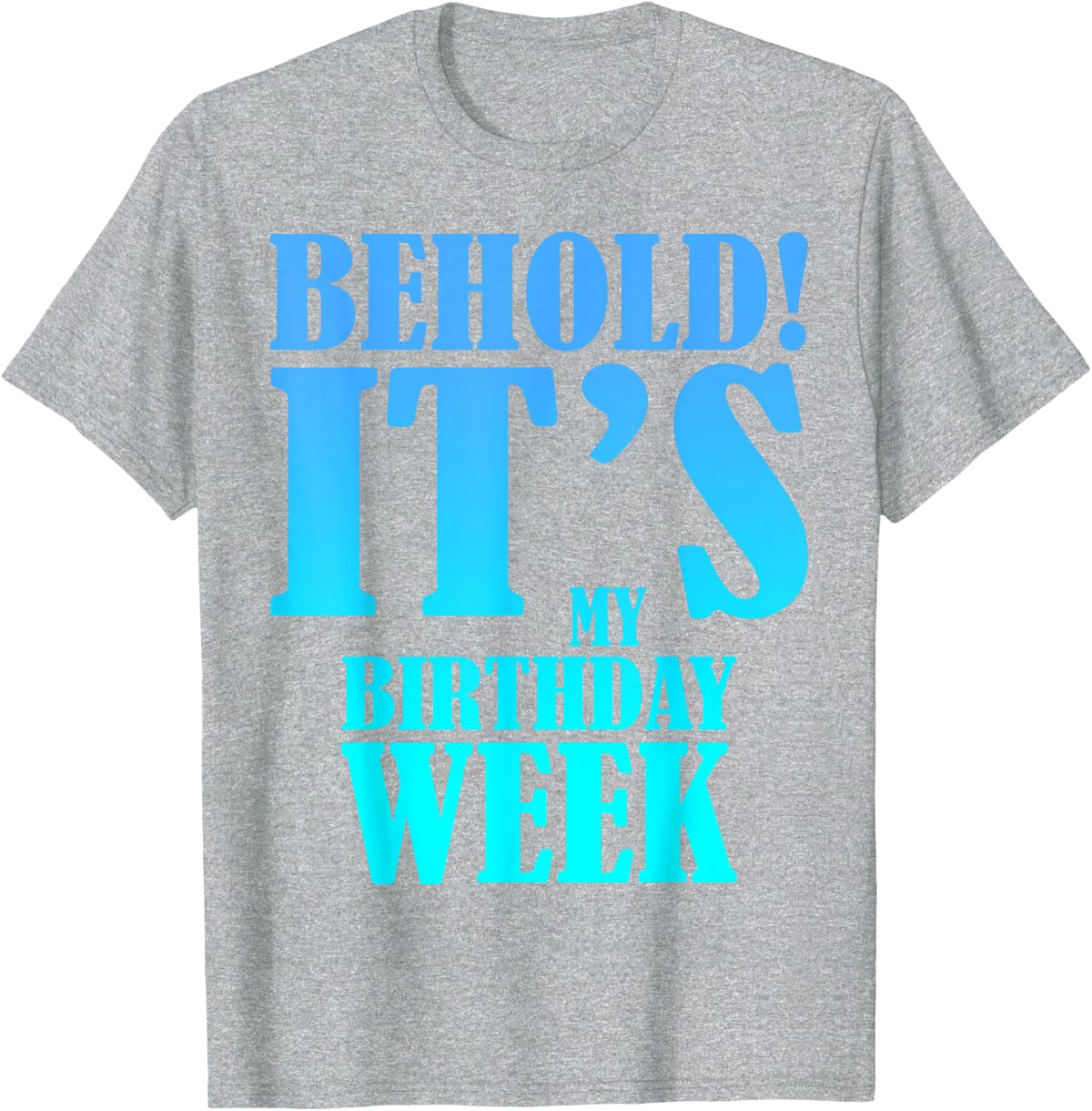 It's My Birthday Week Funny Birthday Party Family Party T-Shirt - Heather Grey