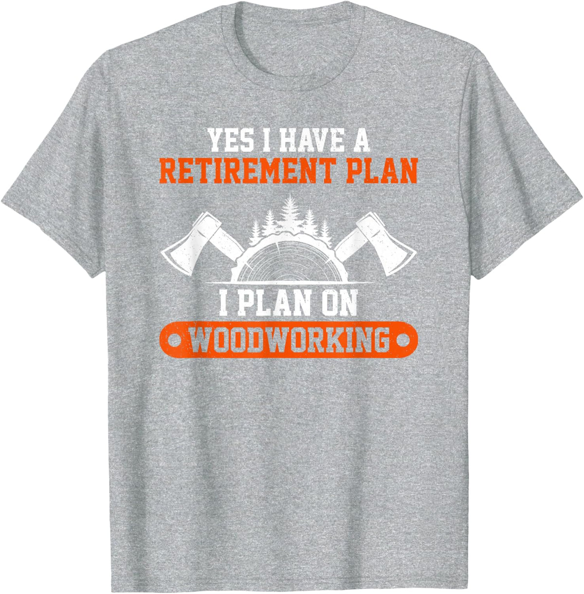 Yes I Have A Retirement Plan Woodworker Retired Funny Saying T-Shirt - Heather Grey