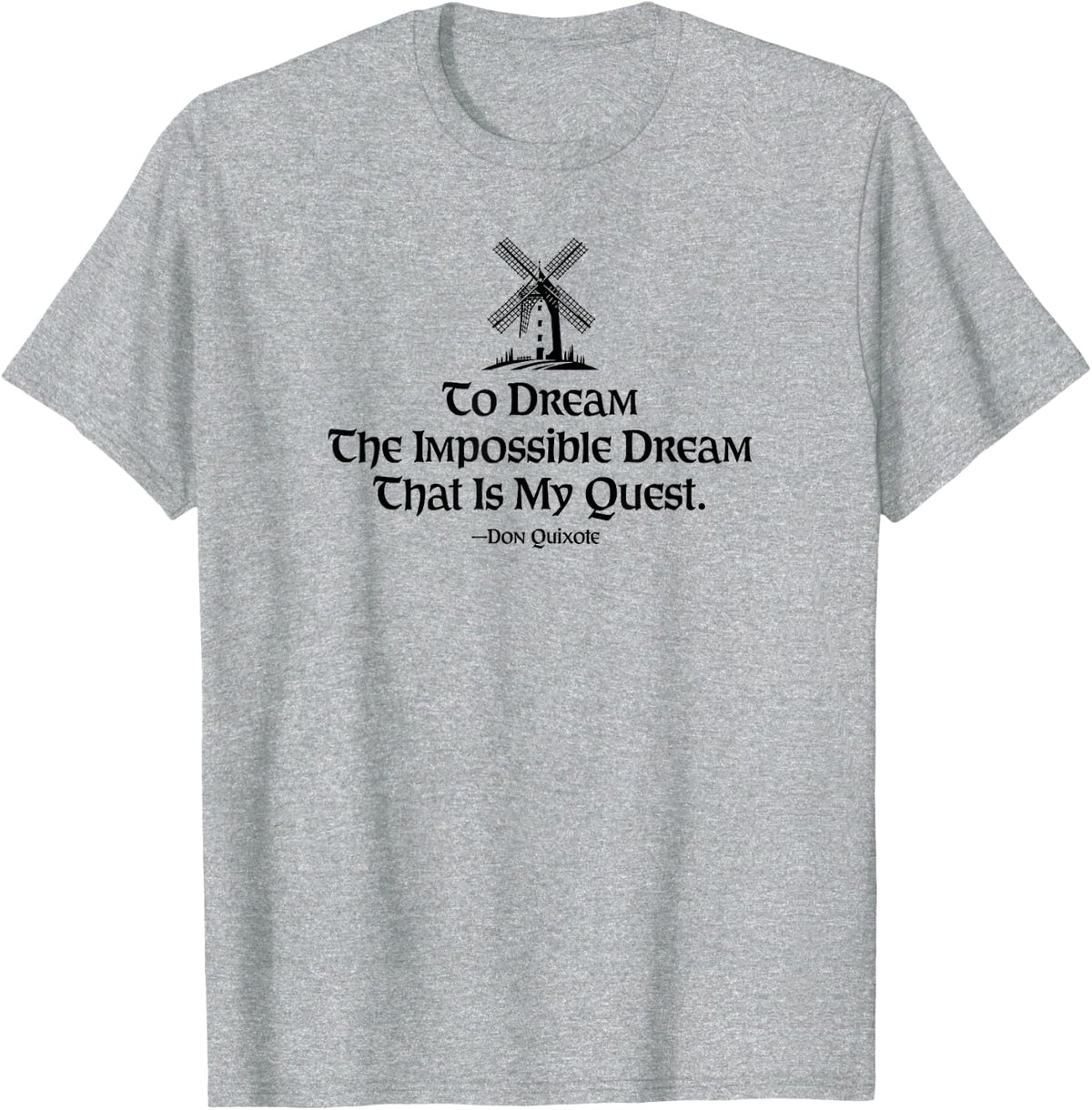 to Dream The Impossible Dream Windmill Black Print T-Shirt - Heather Grey