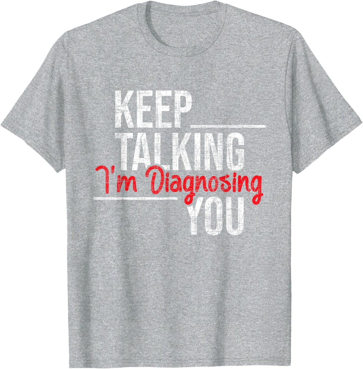 Keep Talking I'm Diagnosing You - Psychologist Psychology T-Shirt - Heather Grey