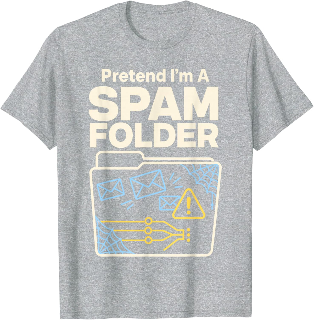 Pretend Im A Spam Folder Funny Support T-Shirt - Heather Grey
