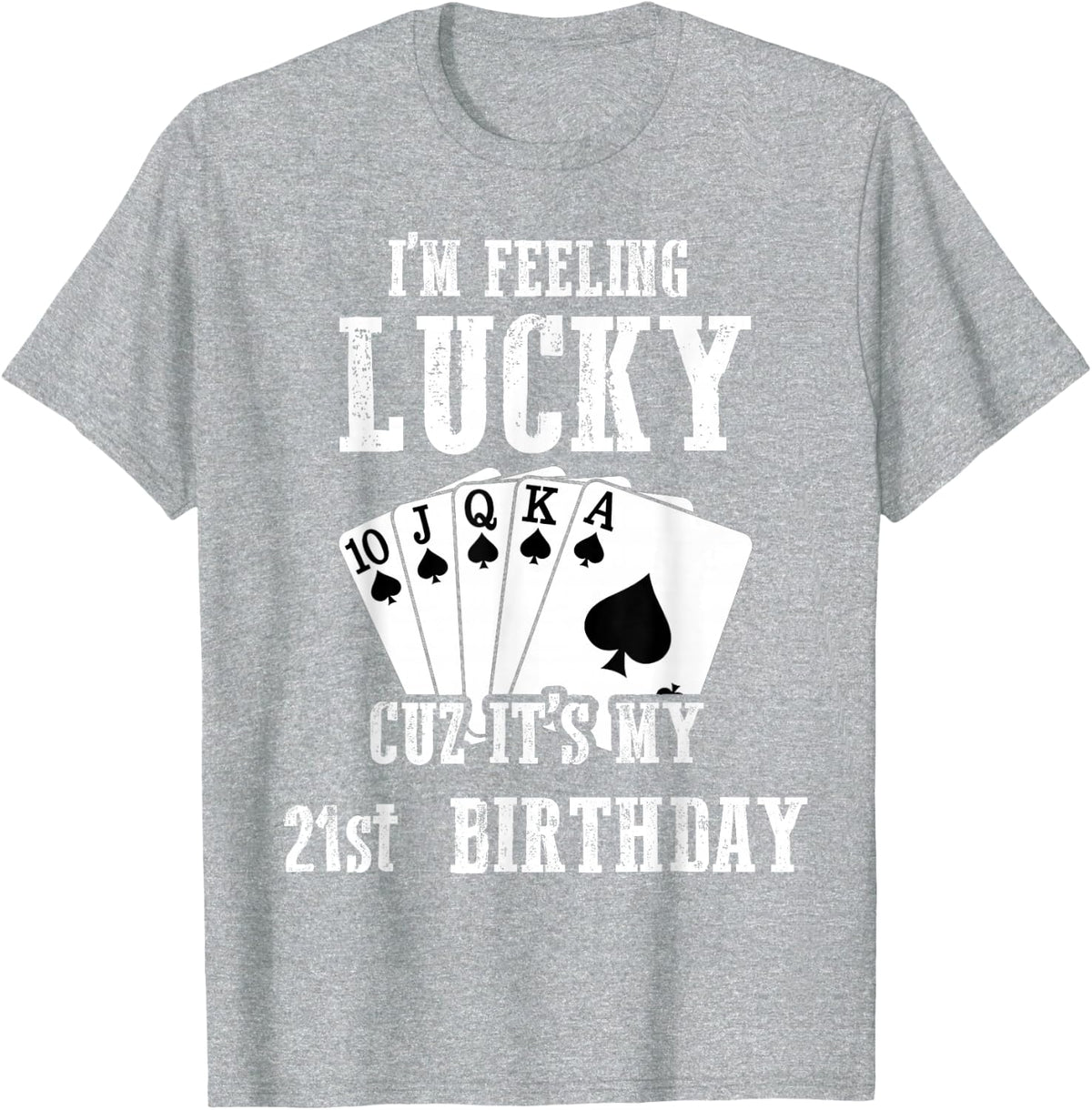 I Feel Happy Because It's My 21st Birthday, 21 Years Old T-Shirt - Heather Grey