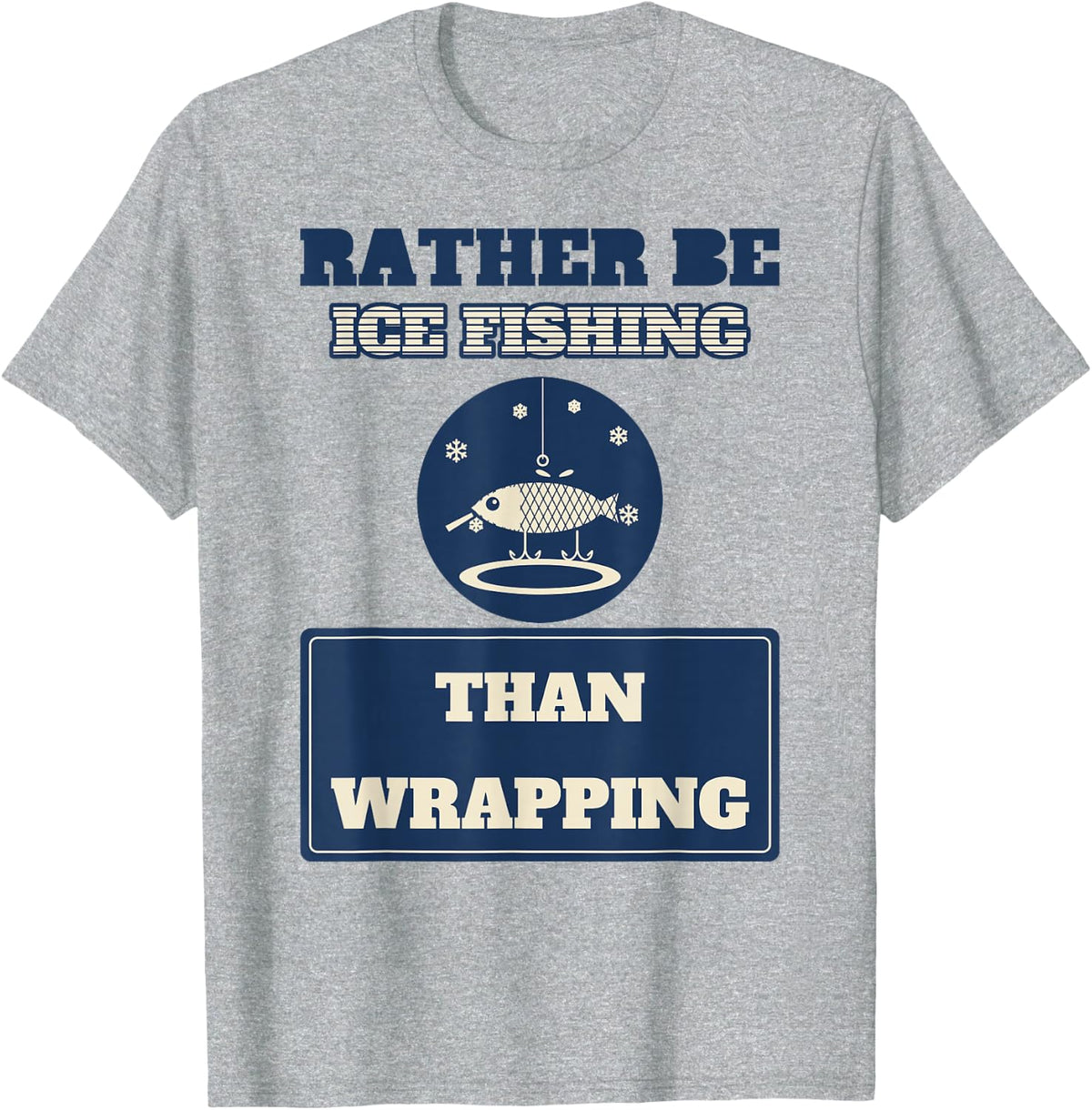 Rather Be Ice Fishing Than Wrapping Funny Christmas Angler T-Shirt - Heather Grey