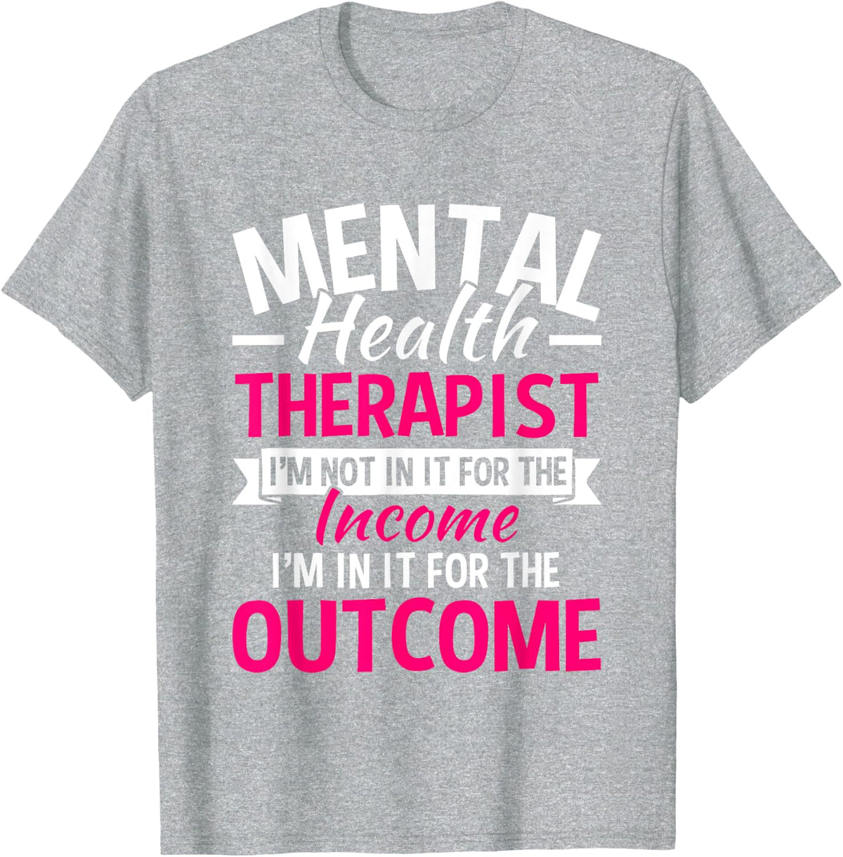 Mental Health Therapist I'm Not In It For The Income T-Shirt - Heather Grey
