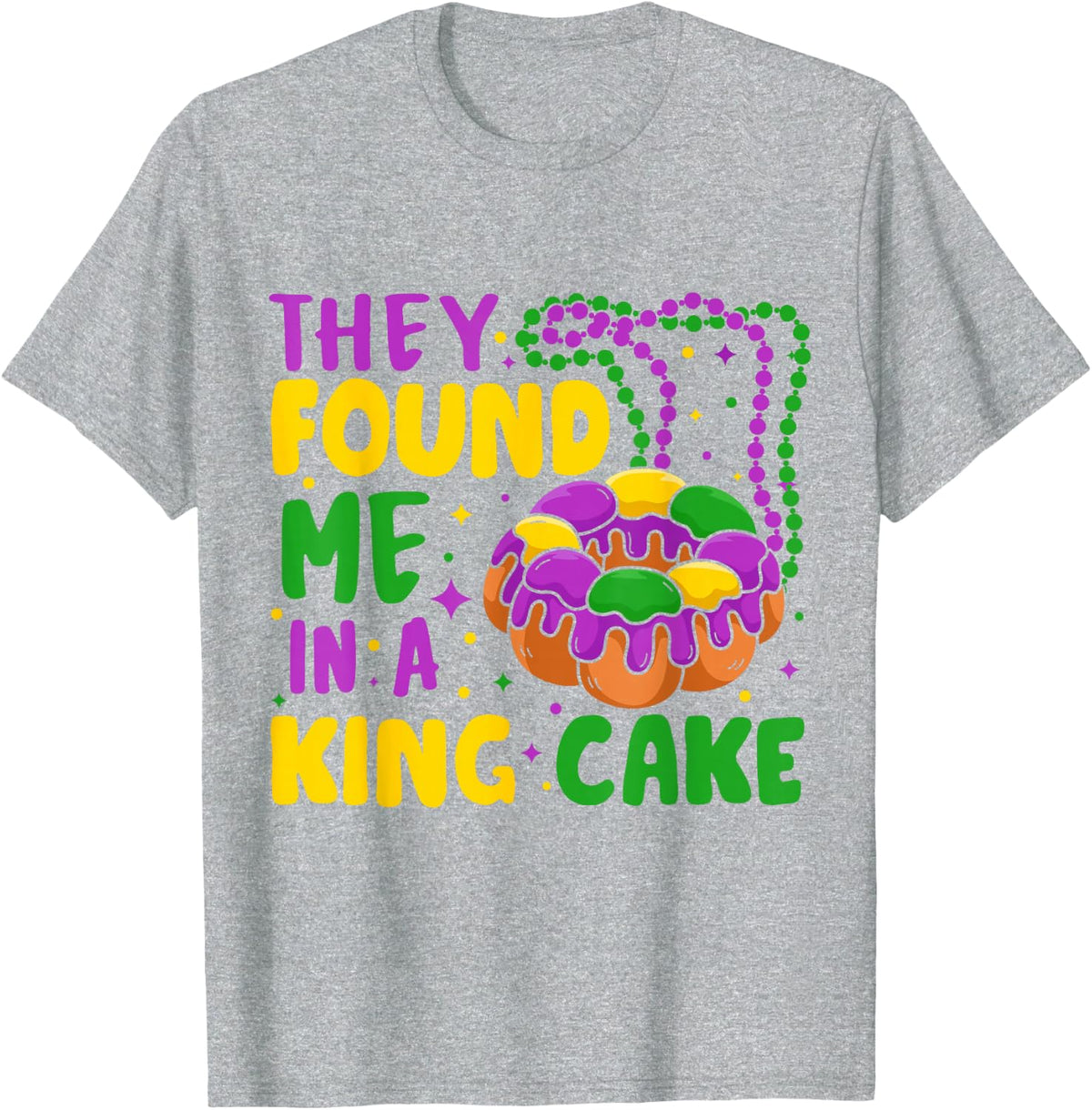 They Found Me In A King Cake T-Shirt - Heather Grey