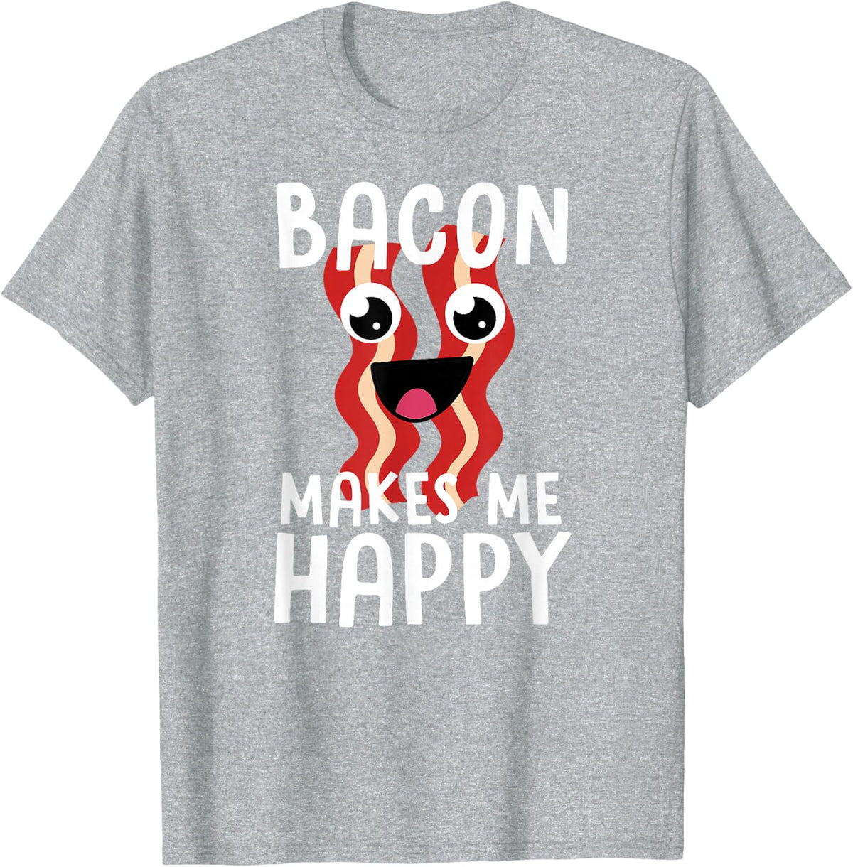 Bacon Makes Me Happy Shirt for Men Women Kids Funny Bacon Lover Tees and T Shirts - Heather Grey