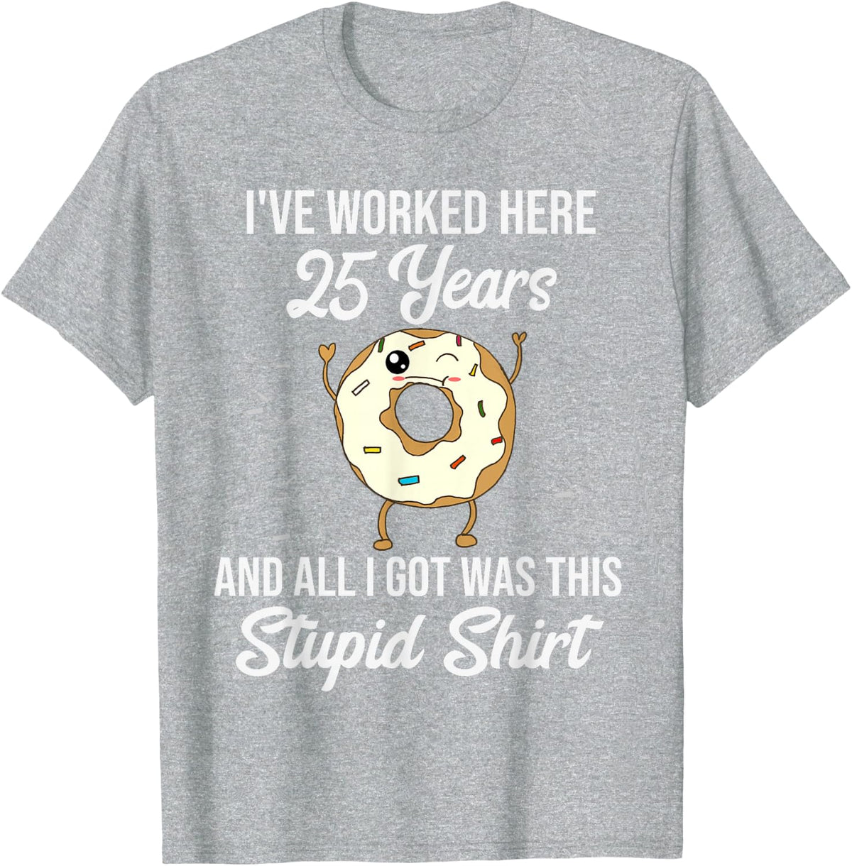 Twenty Five Years of Employment Donut Gift Idea 25 Year Work Anniversary Appreciation Quote Saying T-Shirt - Unisex Adult -
