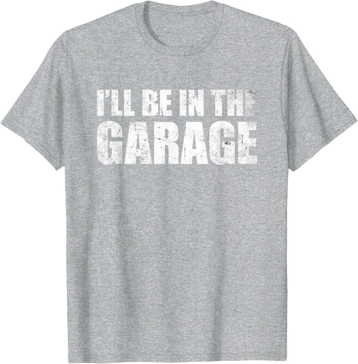 I'll Be In The Garage T-Shirt - Heather Grey
