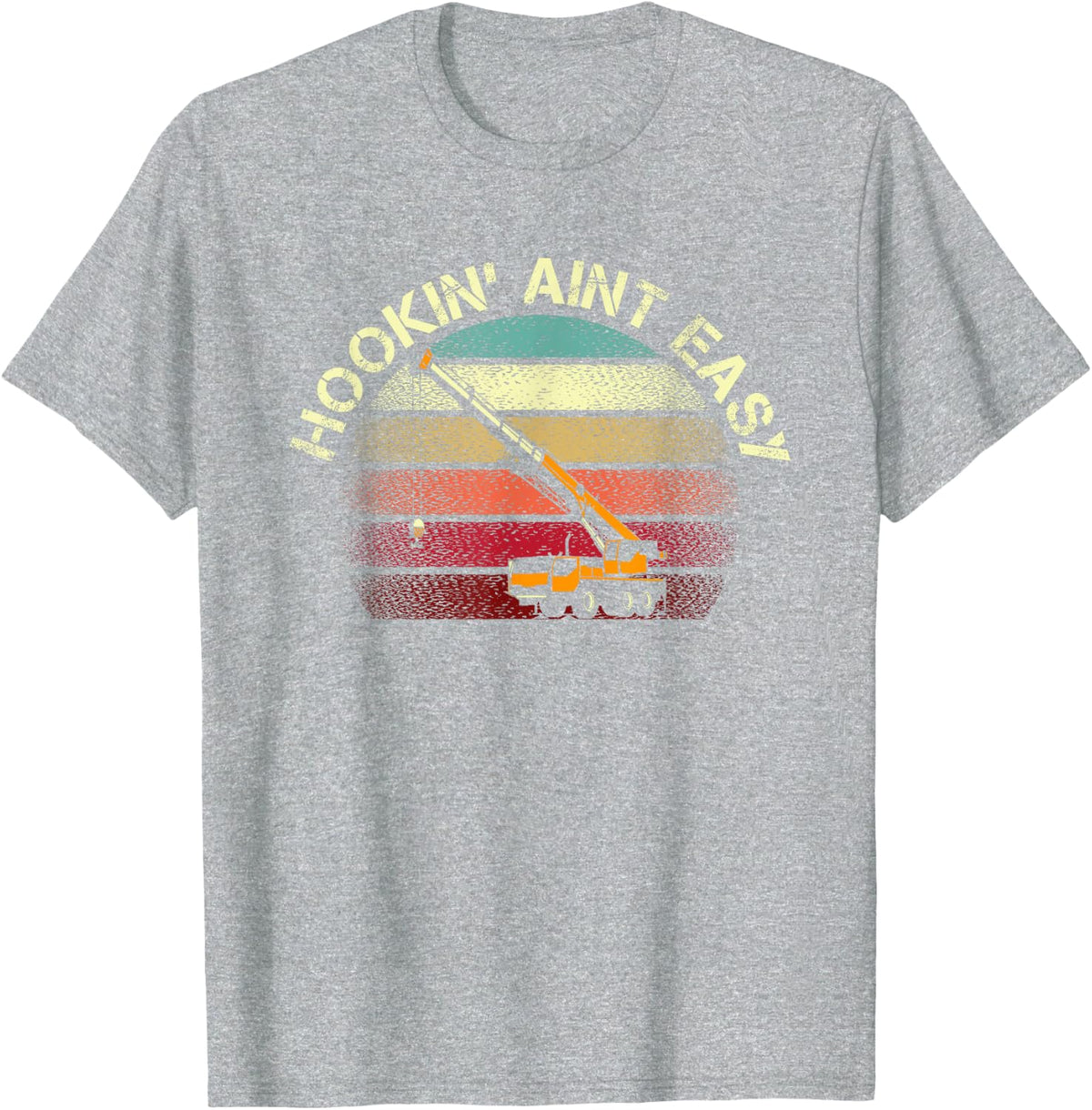 Hookin’ Aint Easy For Vintage Crane Truck Driver And Worker T-Shirt - Heather Grey