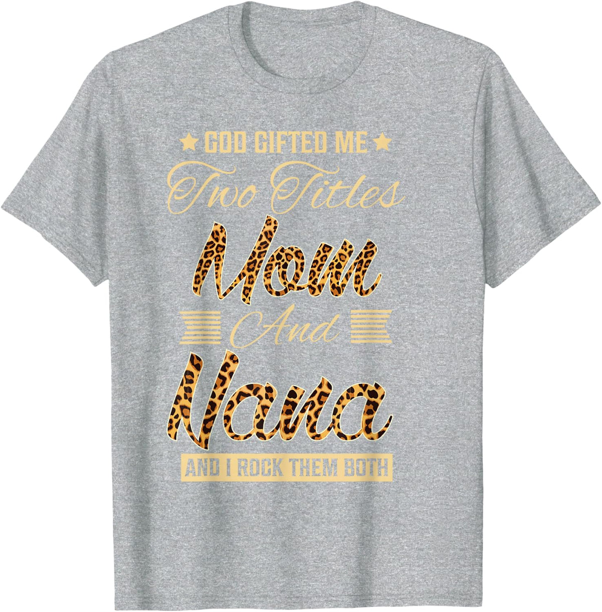 God Gifted Me Two Titles Mom Nana Leopard Mother's Day T-Shirt - Heather Grey