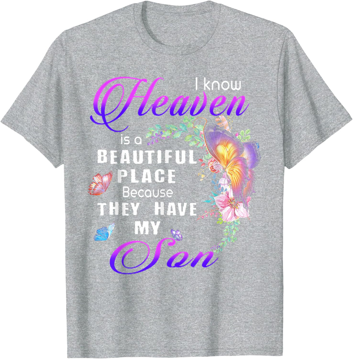 I know heaven is a beautiful place because they have my son T-Shirt - Heather Grey