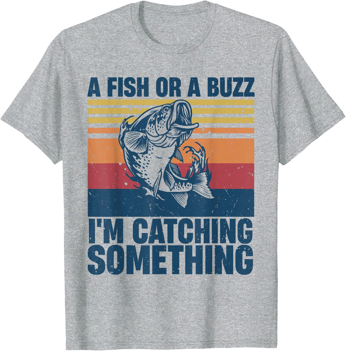 Fisherman Fishing A Fish Or A Buzz I'm Catching Something T-Shirt - Heather Grey