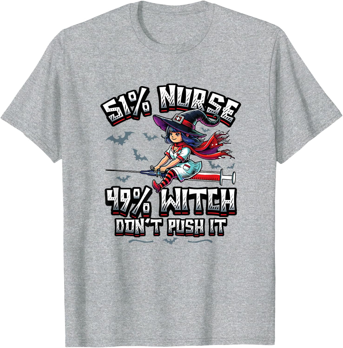 51% Nurse 49% Witch Don't Push It Funny Nursing T-Shirt - Heather Grey
