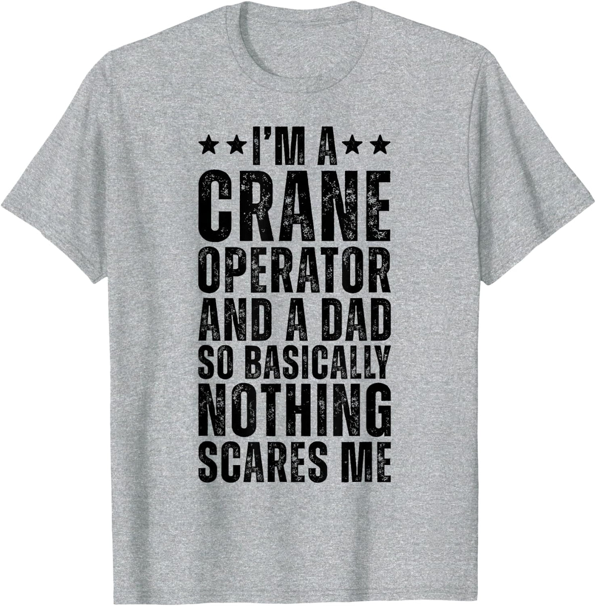 Crane Operator And Dad Funny Heavy Equipment Father T-Shirt - Heather Grey