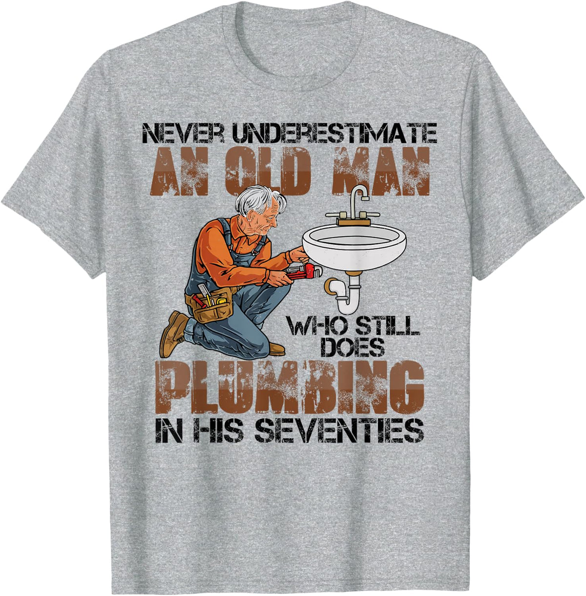 Never Underestimate Old Man Does Plumbing Humor T-Shirt - Heather Grey