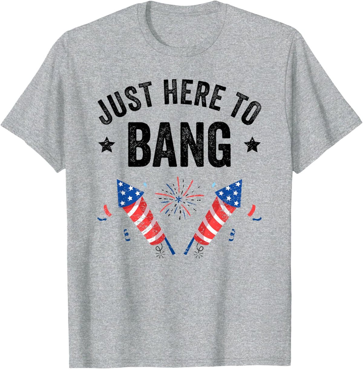 Funny Fourth of July 4th of July I'm Just Here To Bang T-Shirt - Heather Grey
