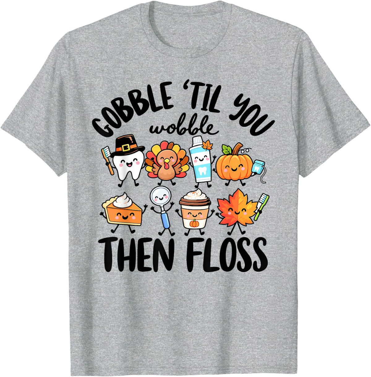 Gobble Til You Wobble Then Floss Thanksgiving Dental Crew T-Shirt - Heather Grey