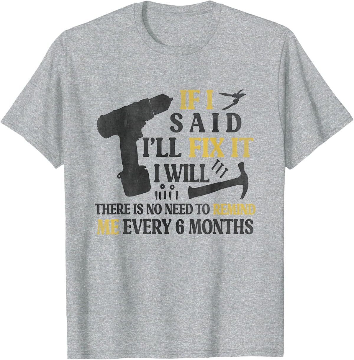 If I Said I'll Fix It I Will There's No Need To Remind Me, T-Shirt - Heather Grey