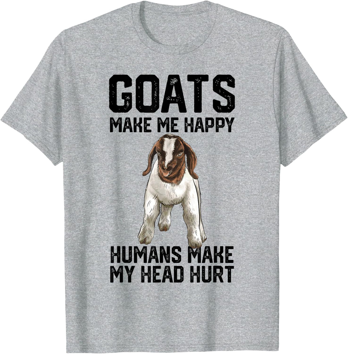 Boer Goats Make Me Happy Humans Make My Head Hurt Funny T-Shirt Tee For Goat Lovers - Heather Grey