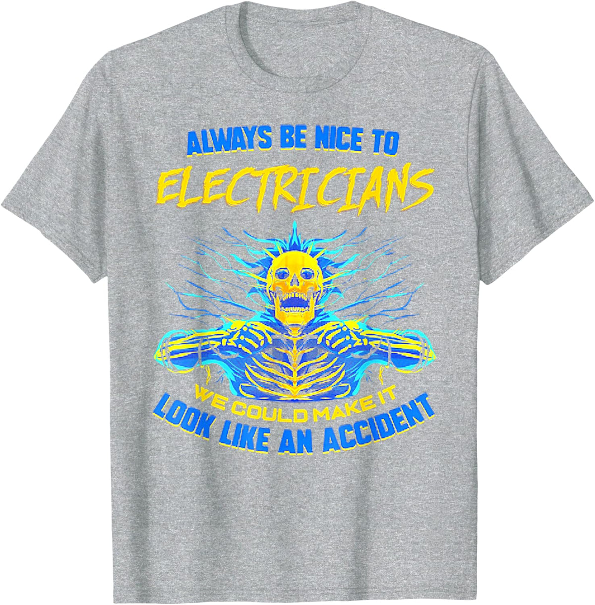 Always Be Nice To Electricans We Could Make It Skull T-Shirt - Heather Grey