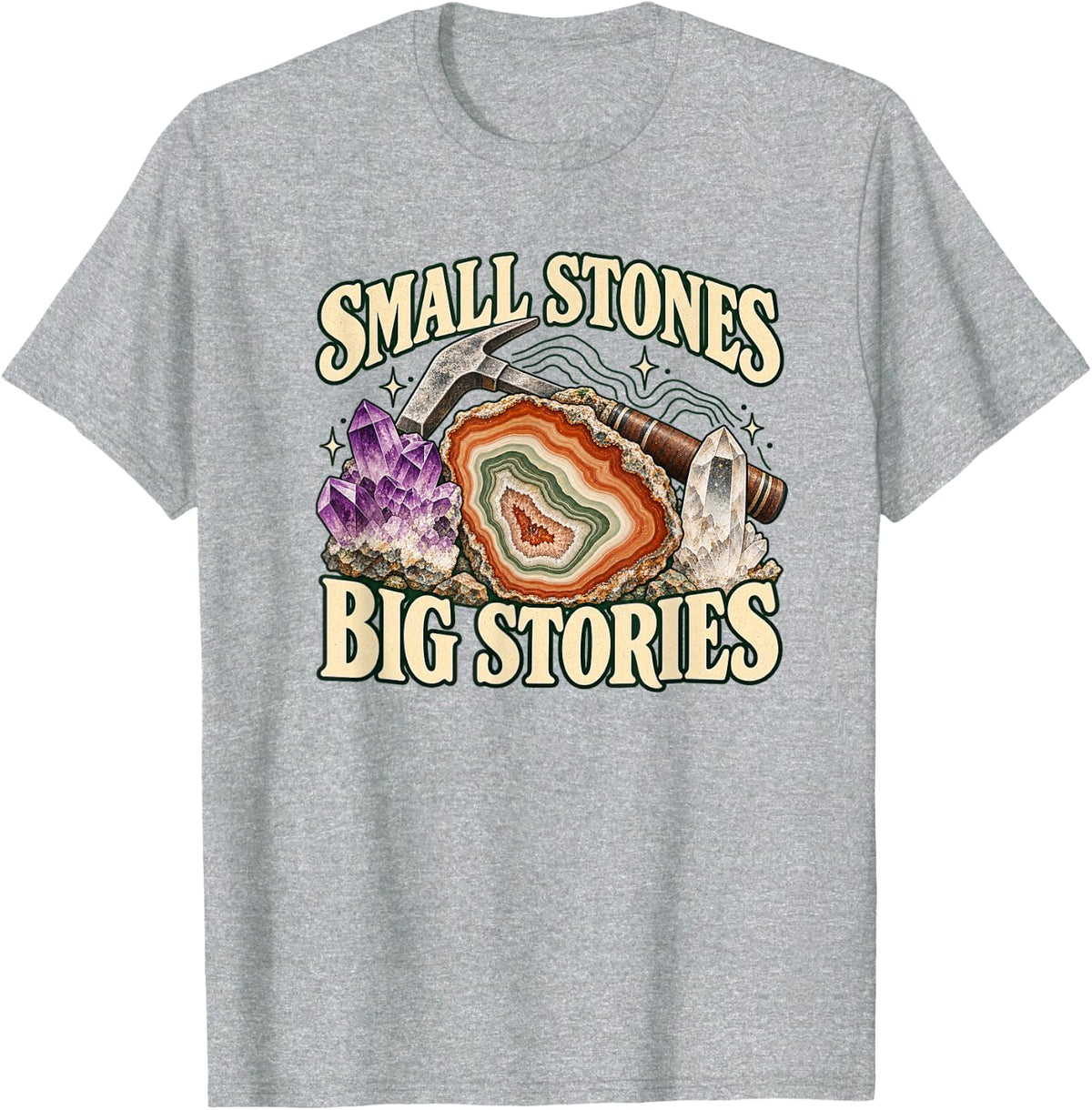 Small Stones Big Stories Rockhounding Geology Collector T-Shirt - Heather Grey